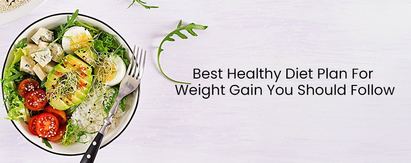 Best Healthy Diet Plan For Weight Gain You Should Follow oRZkj4